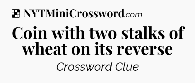 Solution: Coin with two stalks of wheat on its reverse - NYT Crossword