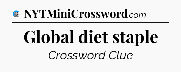 Global diet staple Crossword Clue