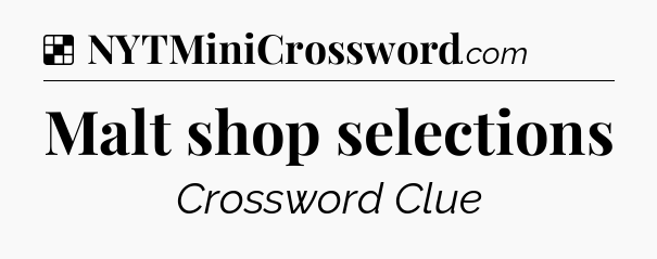 Solution: Malt shop selections - NYT Crossword