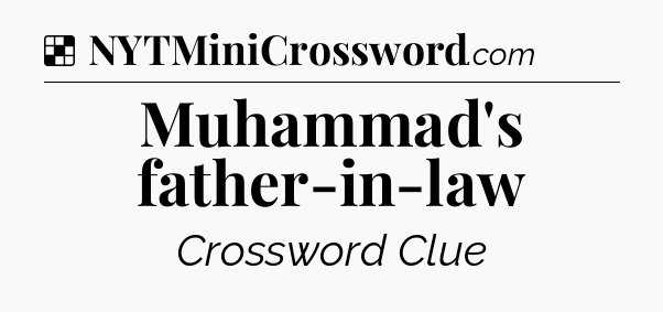 Solution: Muhammad's father-in-law - NYT Crossword