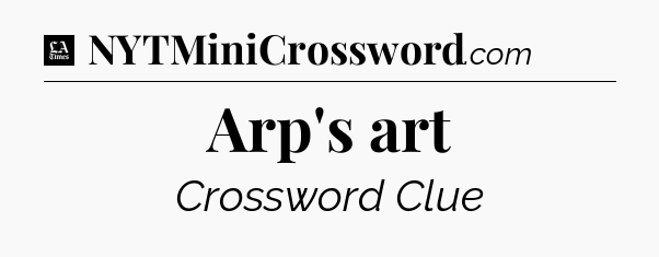 Arp's art - LA Times Crossword