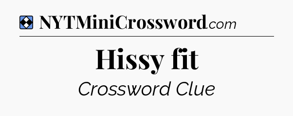 Solution: Hissy fit - NYT Mini Crossword