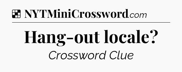 Solution: Hang-out locale - NYT Crossword