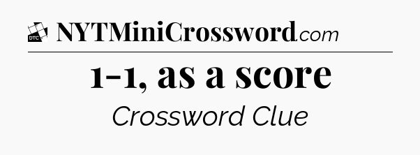 1-1, as a score - Daily Themed Classic Crossword