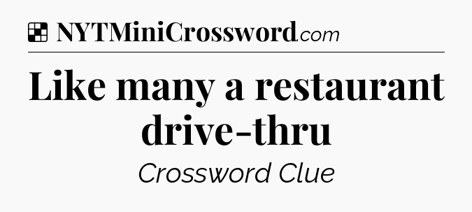 Solution: Like many a restaurant drive-thru - NYT Crossword