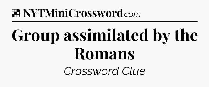 Solution: Group assimilated by the Romans - NYT Crossword