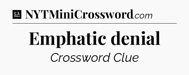 Emphatic denial - LA Times Crossword