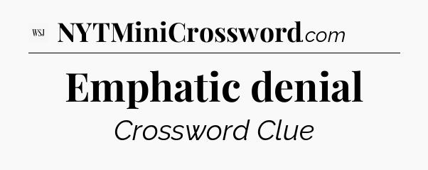Emphatic denial - WSJ Crossword