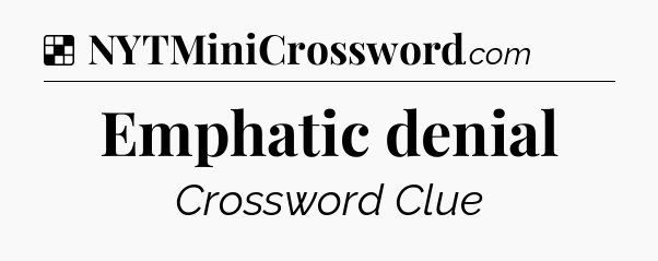 Solution: Emphatic denial - NYT Crossword