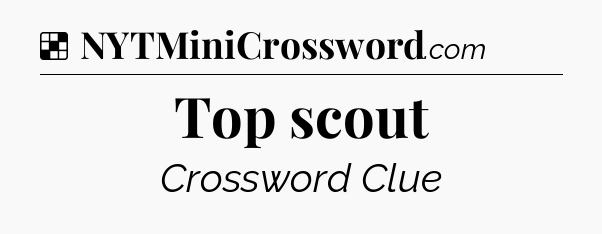 Solution: Top scout - NYT Crossword