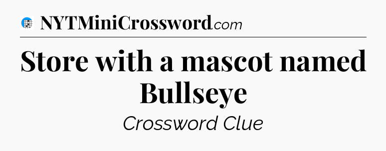 Store with a mascot named Bullseye Crossword Clue