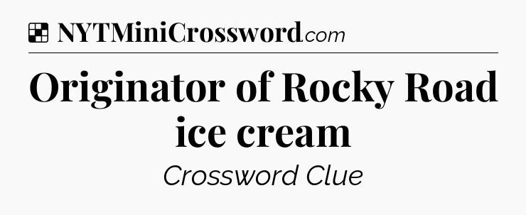 Solution: Originator of Rocky Road ice cream - NYT Crossword