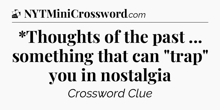 *Thoughts of the past ... something that can 