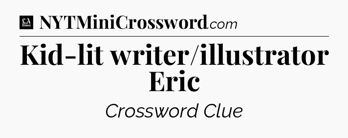 Kid-lit writer/illustrator Eric - LA Times Crossword