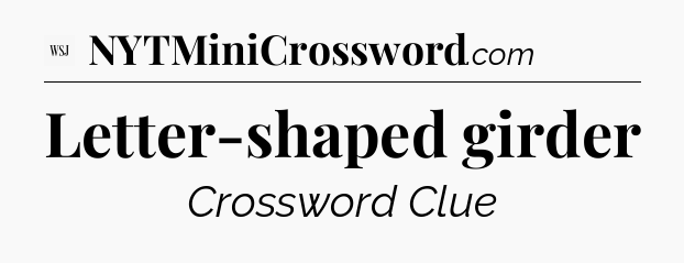 Letter-shaped girder - WSJ Crossword