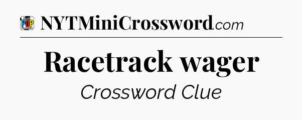 Racetrack wager Crossword Clue