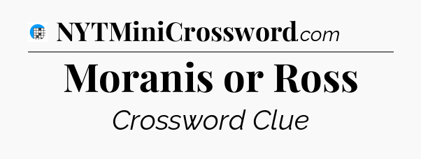Moranis or Ross Crossword Clue
