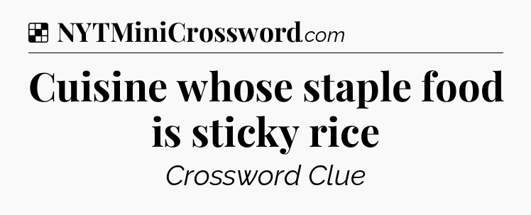 Solution: Cuisine whose staple food is sticky rice - NYT Crossword