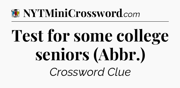 Test for some college seniors (Abbr.) Crossword Clue
