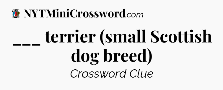 ___ terrier (small Scottish dog breed) Crossword Clue