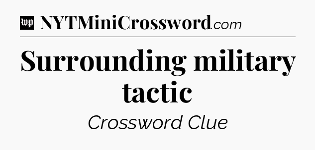 Surrounding military tactic Crossword Clue