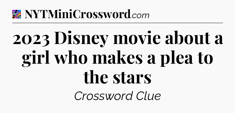 2023 Disney movie about a girl who makes a plea to the stars Crossword Clue