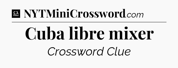 Cuba libre mixer - LA Times Crossword