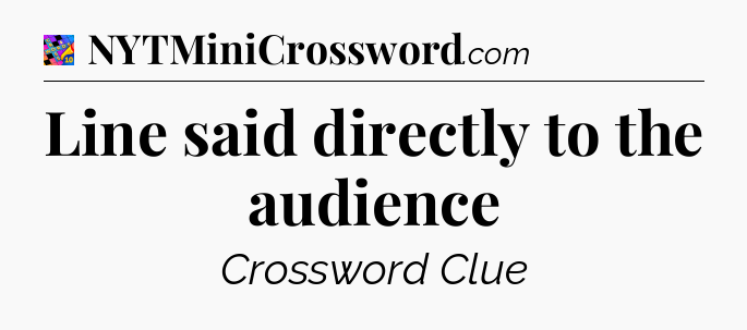 Line said directly to the audience Crossword Clue