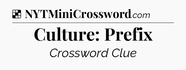 Solution: Culture: Prefix - NYT Crossword