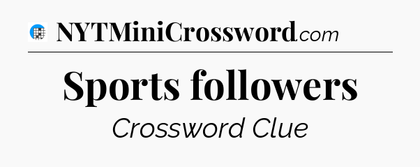 Sports followers Crossword Clue