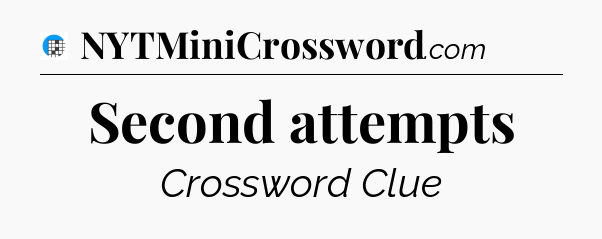 Second attempts Crossword Clue