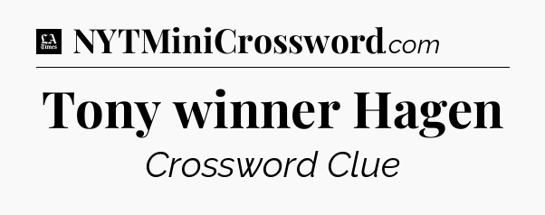 Tony winner Hagen - LA Times Crossword
