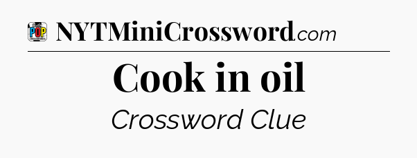 Cook in oil Crossword Clue