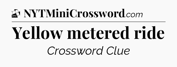 Yellow metered ride - Daily Themed Classic Crossword