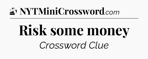 Risk some money - Daily Themed Classic Crossword