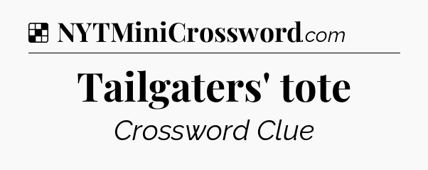 Solution: Tailgaters' tote - NYT Crossword