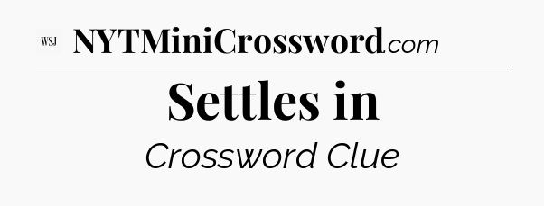 Settles in - WSJ Crossword