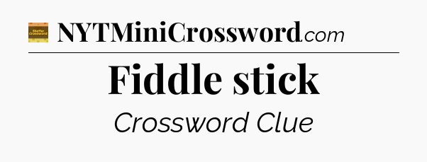 Fiddle stick crossword clue Eugene Sheffer