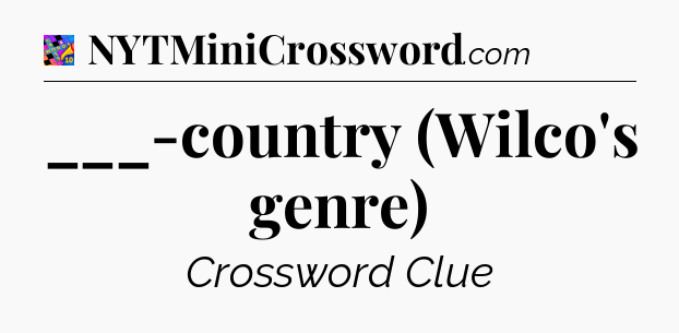 ___-country (Wilco's genre) Crossword Clue