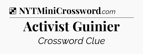 Solution: Activist Guinier - NYT Crossword