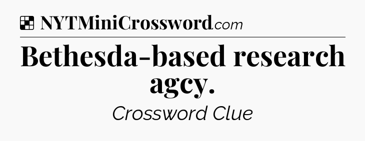 Solution: Bethesda-based research agcy - NYT Crossword