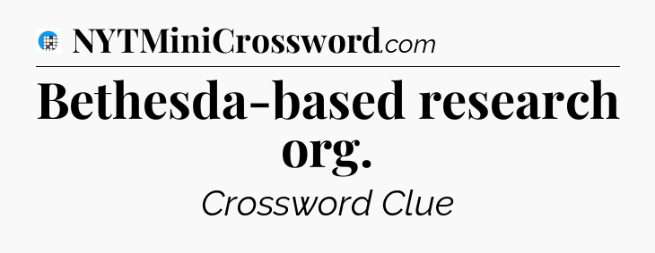 Bethesda-based research org Crossword Clue