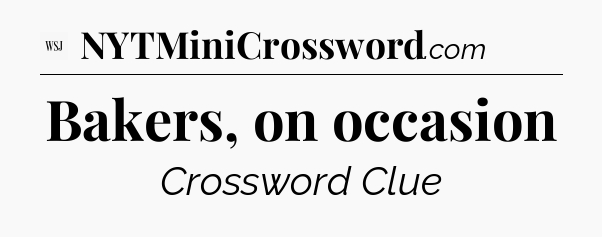 Bakers, on occasion - WSJ Crossword