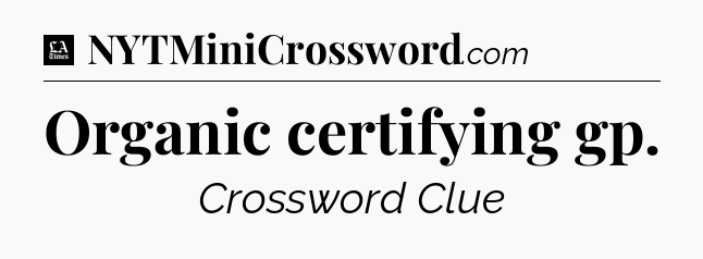 Organic certifying gp - LA Times Crossword