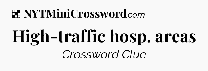 Solution: High-traffic hosp. areas - NYT Crossword