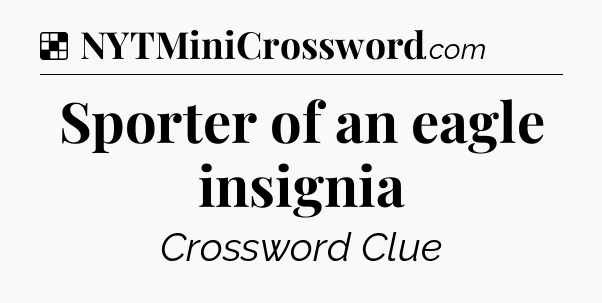 Solution: Sporter of an eagle insignia - NYT Crossword