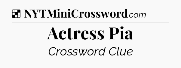 Solution: Actress Pia - NYT Crossword