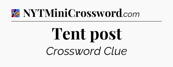 Tent post Crossword Clue
