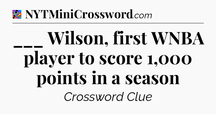 ___ Wilson, first WNBA player to score 1,000 points in a season Crossword Clue