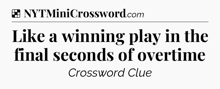 Solution: Like a winning play in the final seconds of overtime - NYT Crossword